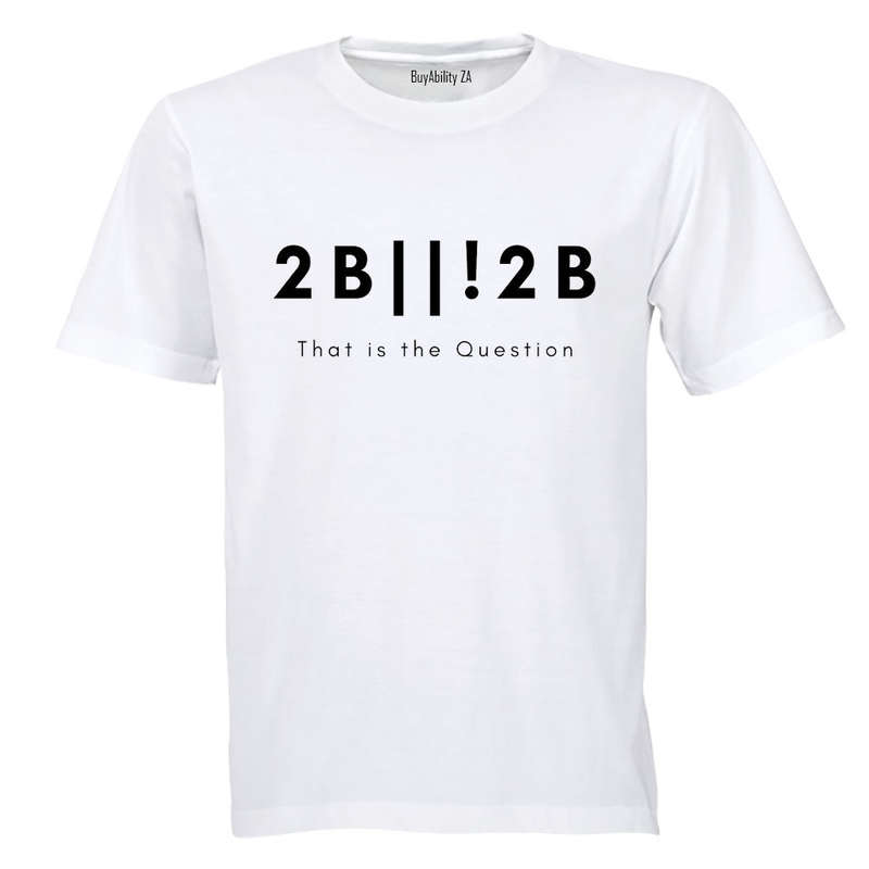 2 B or not 2 - Adults - T-Shirt