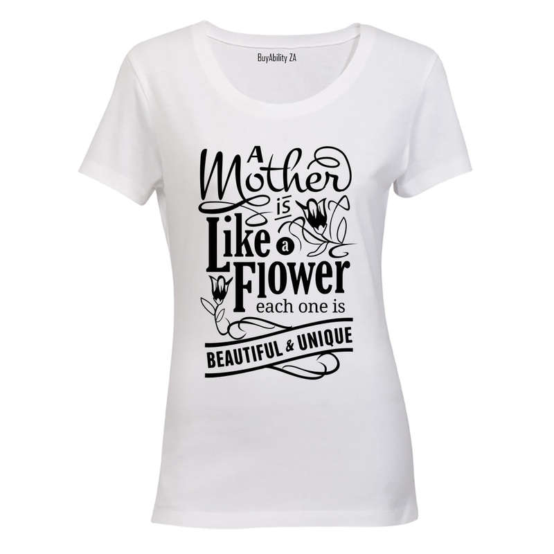 A Mother is like a Flower - Beautiful and Unique - Ladies - T-Shirt