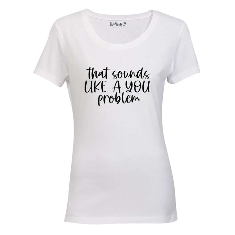 A YOU Problem  - Ladies - T-Shirt