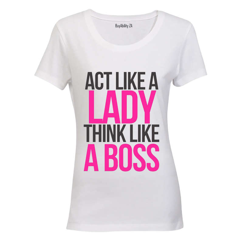 Act like a Lady, Think like a Boss! - Ladies - T-Shirt