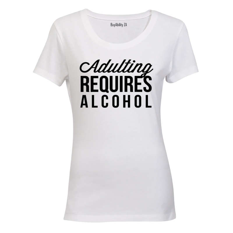 Adulting Requires Alcohol - Ladies - T-Shirt