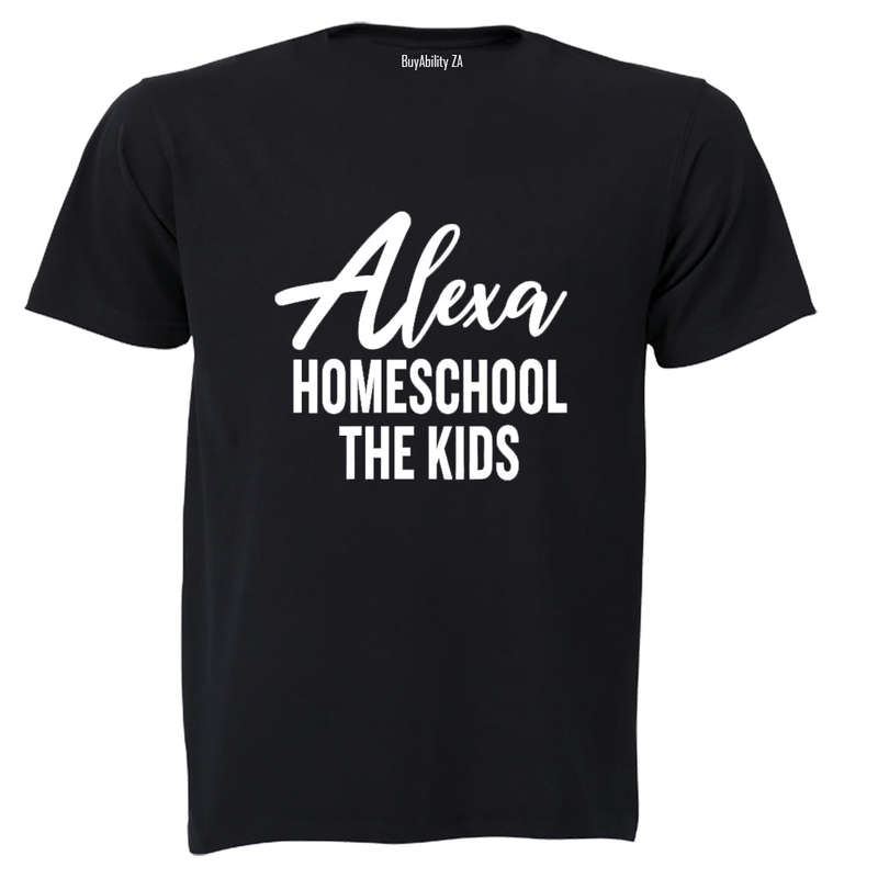 Alexa - Homeschool The Kids - Adults - T-Shirt