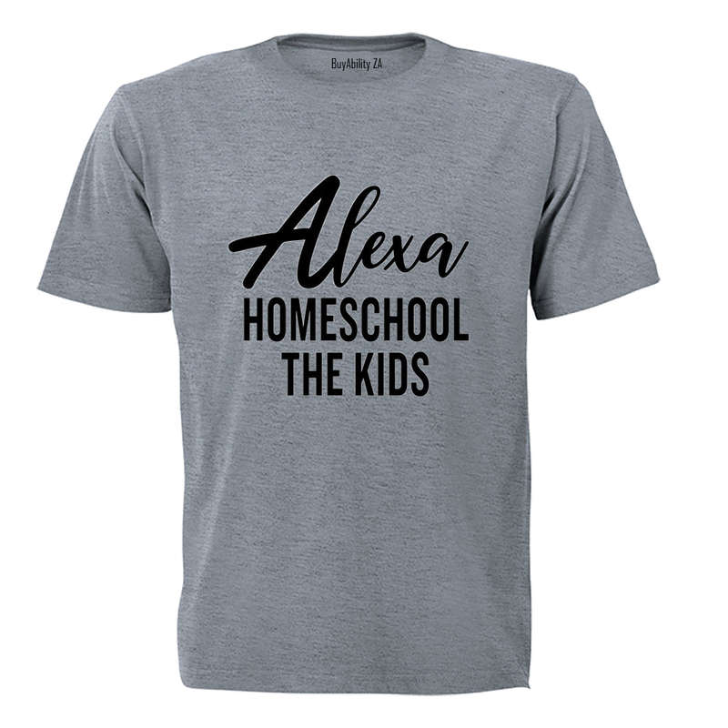 Alexa - Homeschool The Kids - Adults - T-Shirt