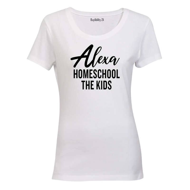 Alexa - Homeschool The Kids - Ladies - T-Shirt