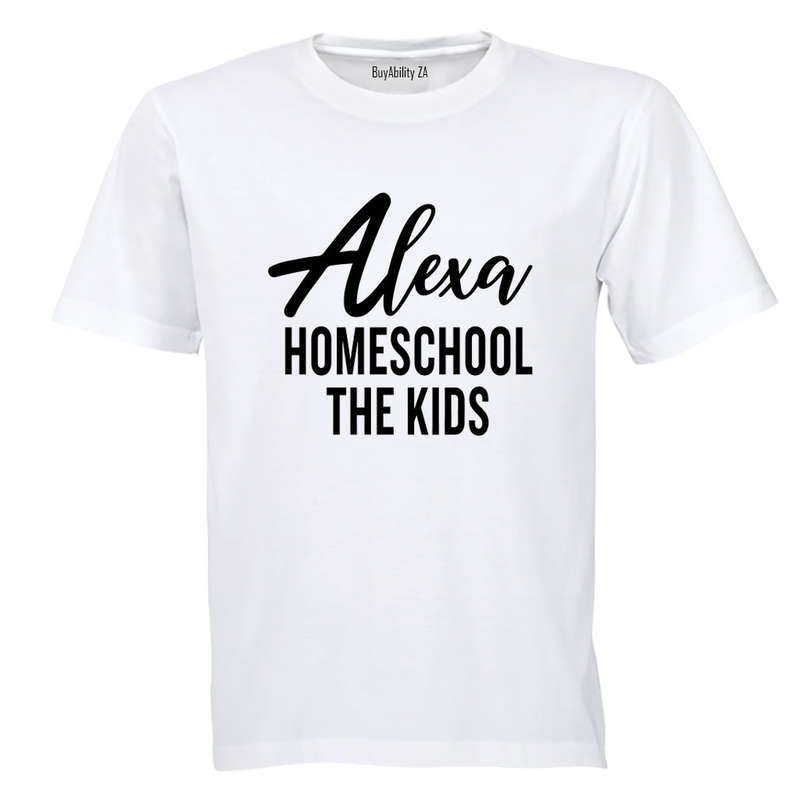 Alexa - Homeschool The Kids - Adults - T-Shirt