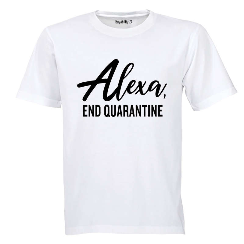 Alexa, End Quarantine - Adults - T-Shirt