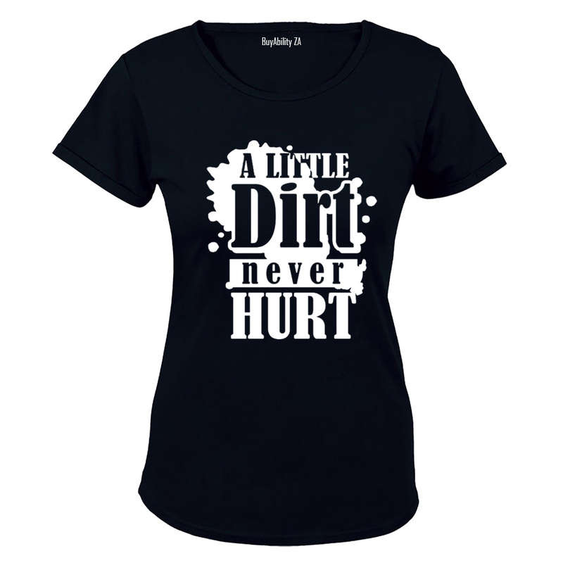 A Little Dirt Never Hurt - Ladies - T-Shirt