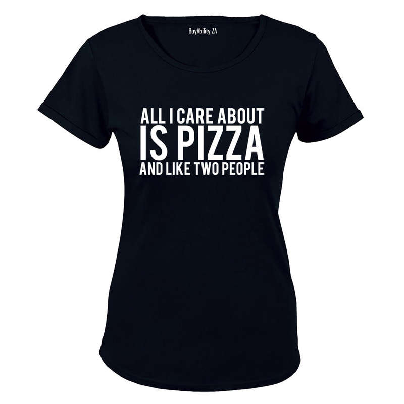 All I Care About Is PIZZA - Ladies - T-Shirt