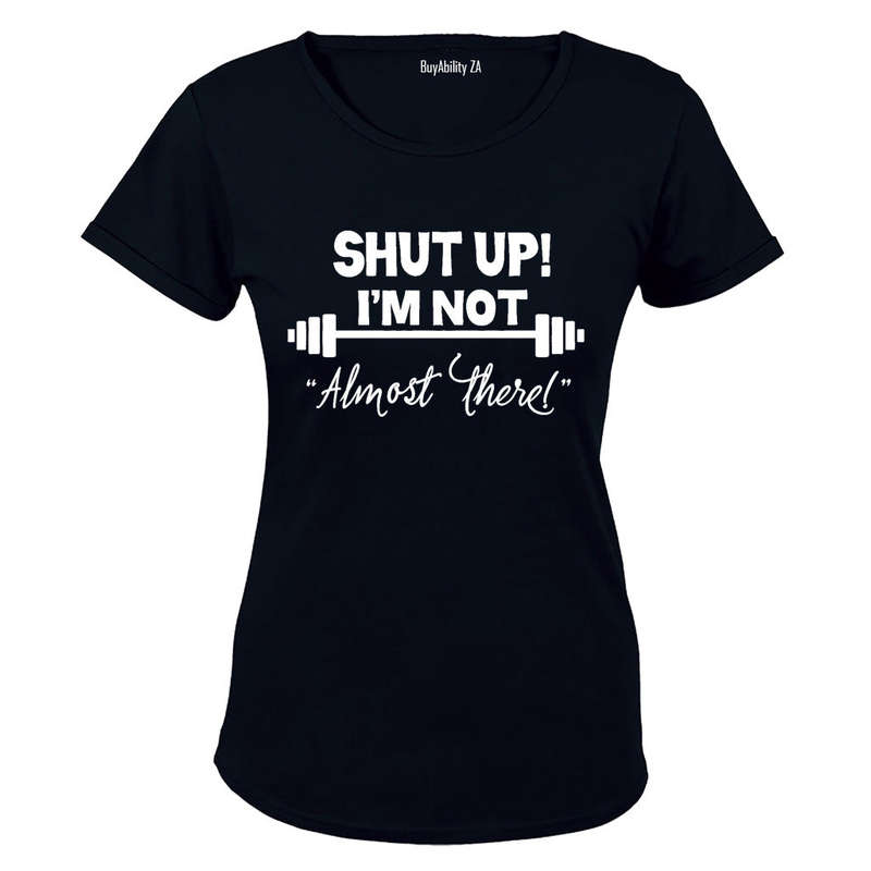 I'm Not "Almost There" - Ladies - T-Shirt