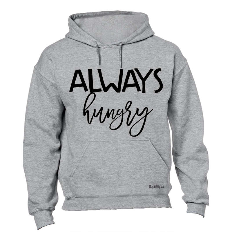 Always Hungry!! - Hoodie