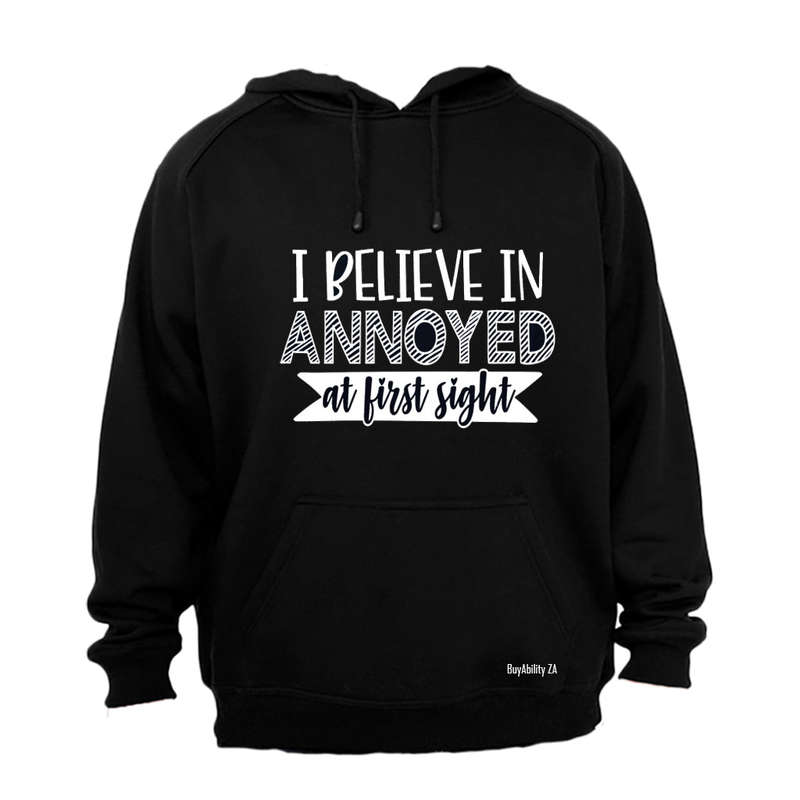 I Believe in Annoyed at First Sight - Hoodie