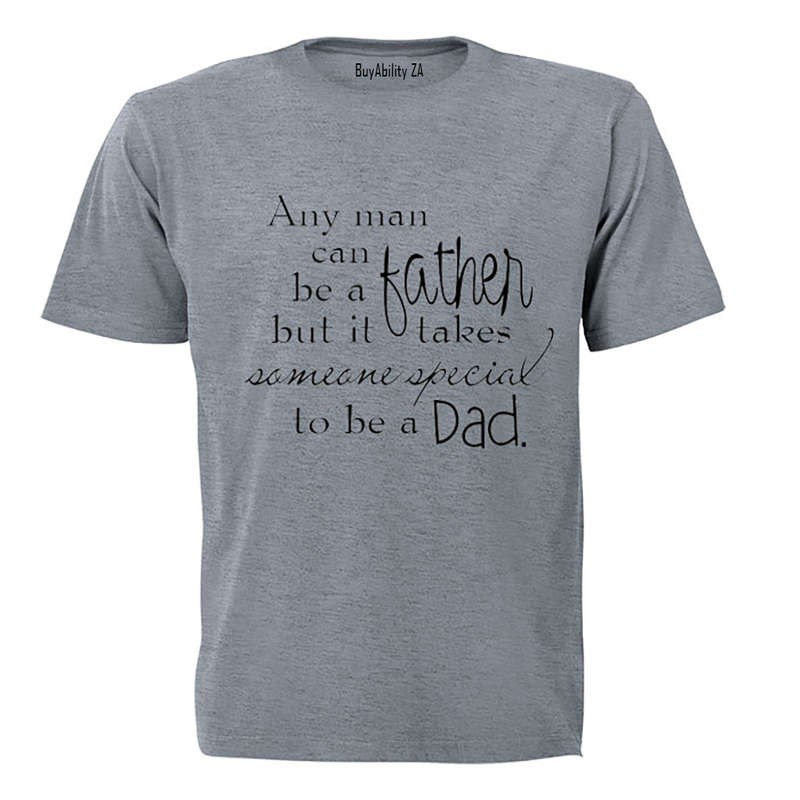 Any man can be a Father - Someone Special to be a Dad - Adults - T-Shirt