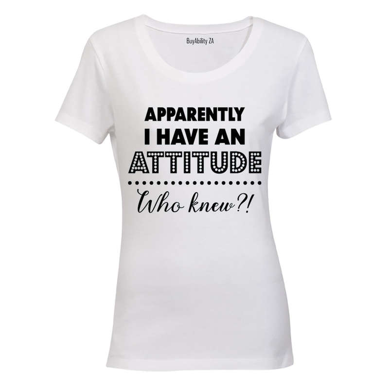 Apparently I have an Attitude - Who Knew? - Ladies - T-Shirt