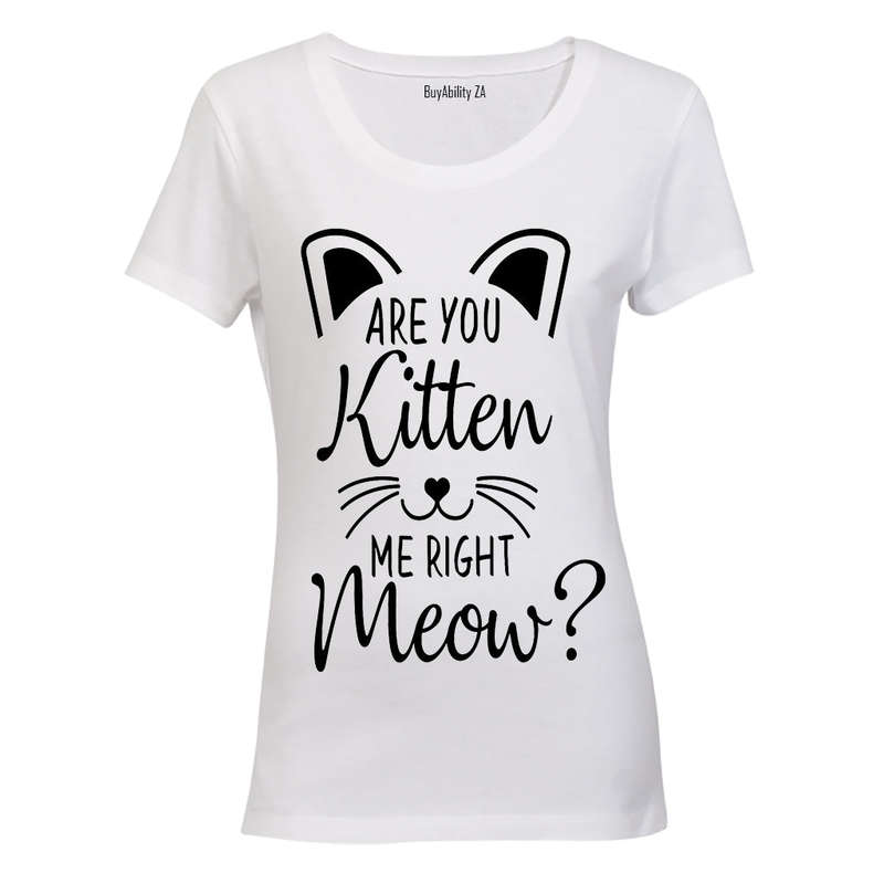 Are you Kitten me right now? - Ladies - T-Shirt