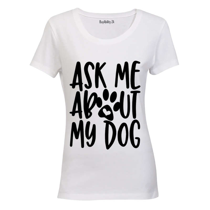 Ask Me About My Dog - Ladies - T-Shirt