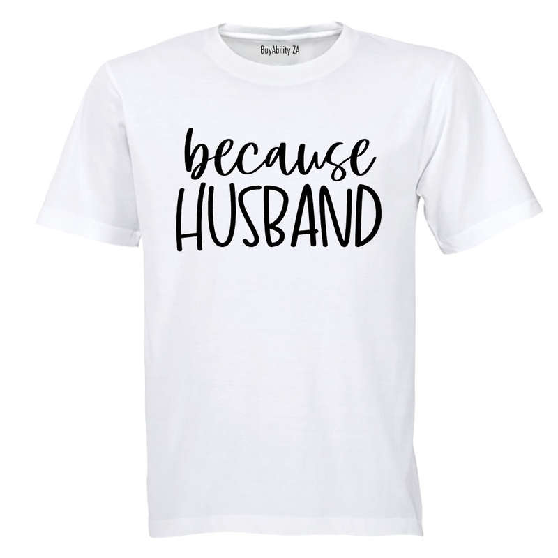 Because Husband - Adults - T-Shirt