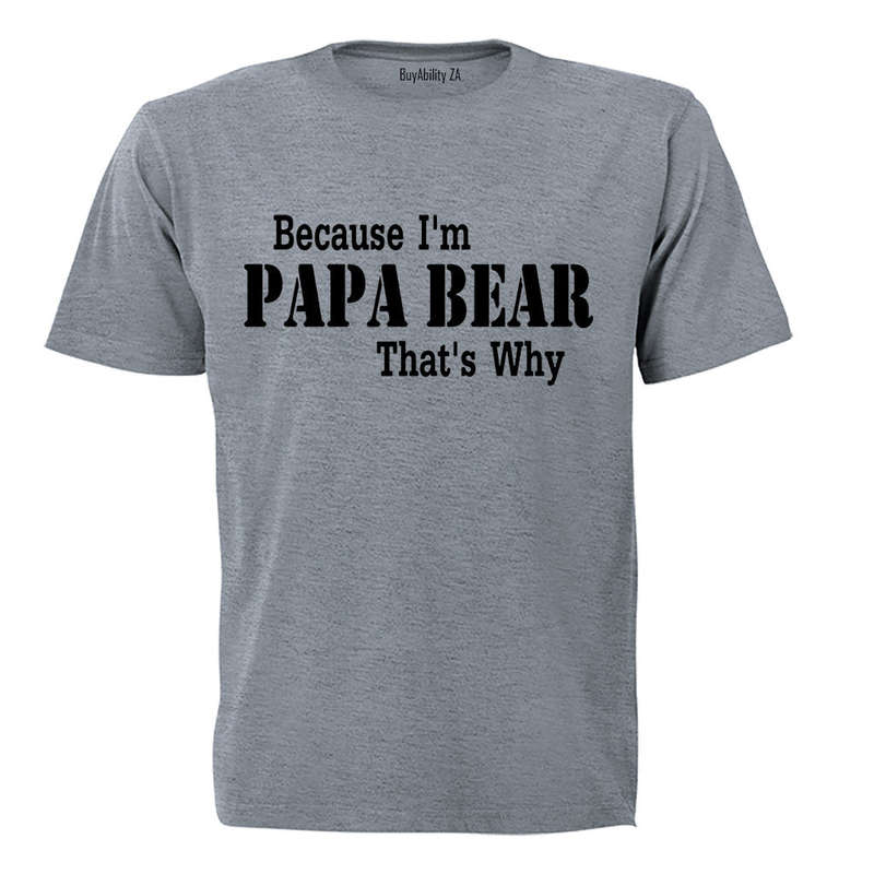 Because I'm Papa Bear - Adults - T-Shirt