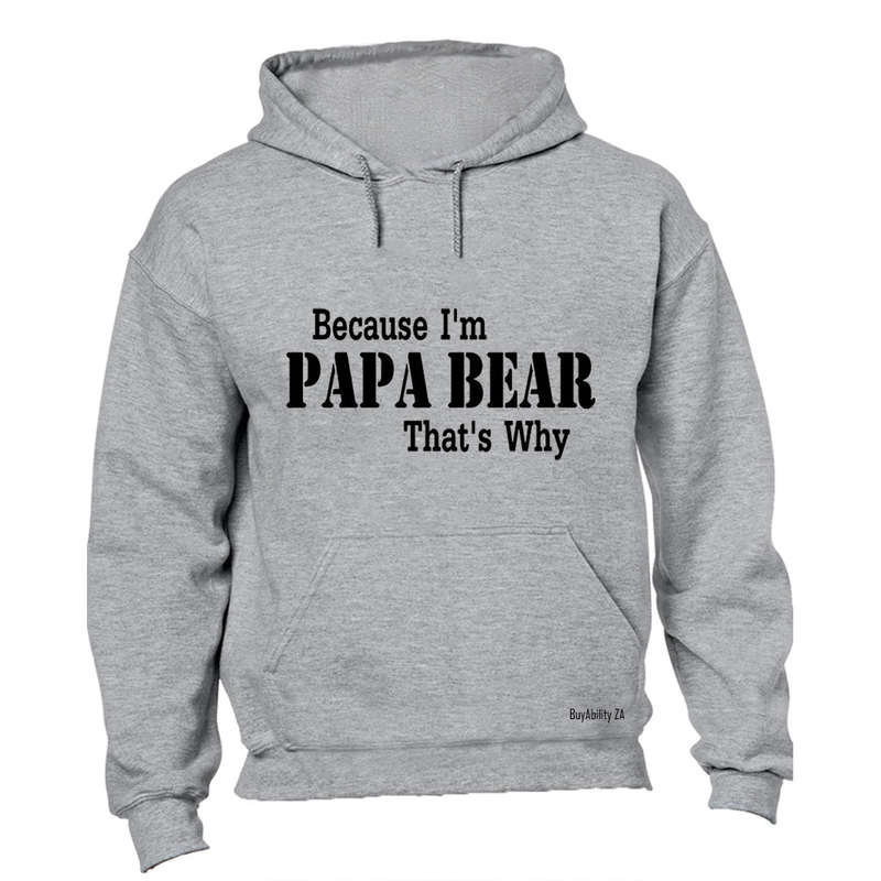 Because I'm Papa Bear - Hoodie