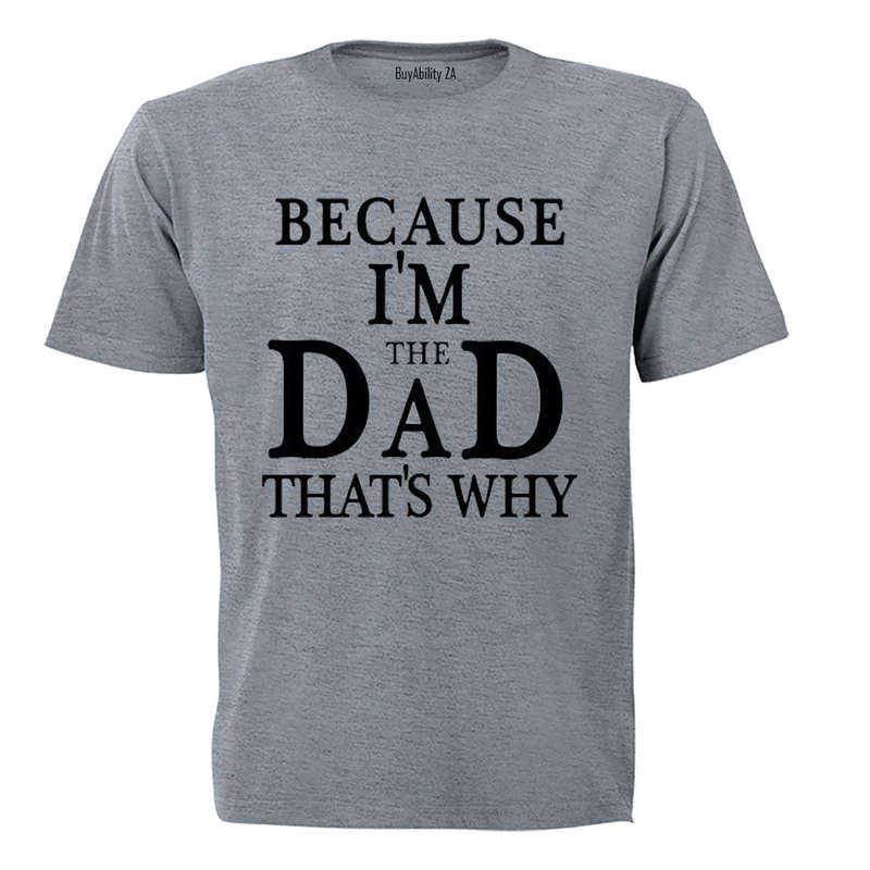Because, I'm The DAD - Adults - T-Shirt