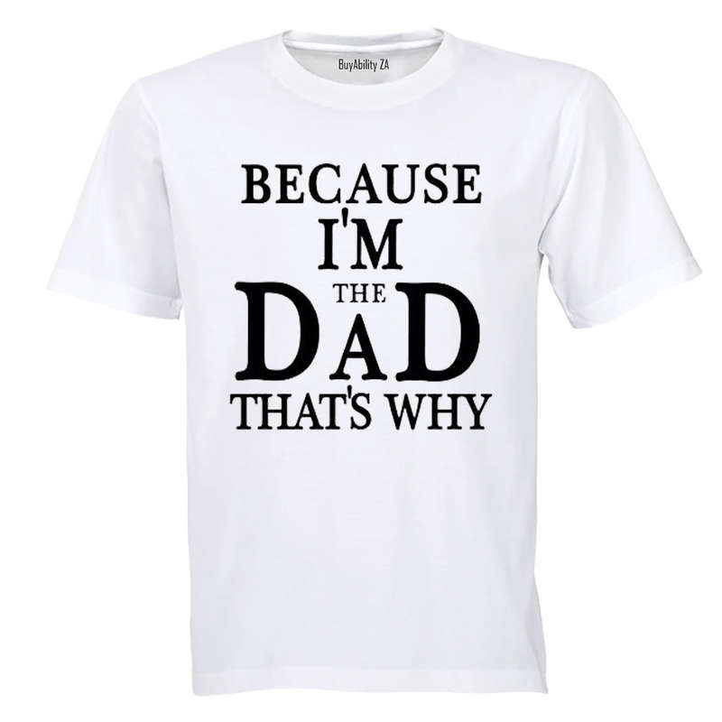 Because, I'm The DAD - Adults - T-Shirt