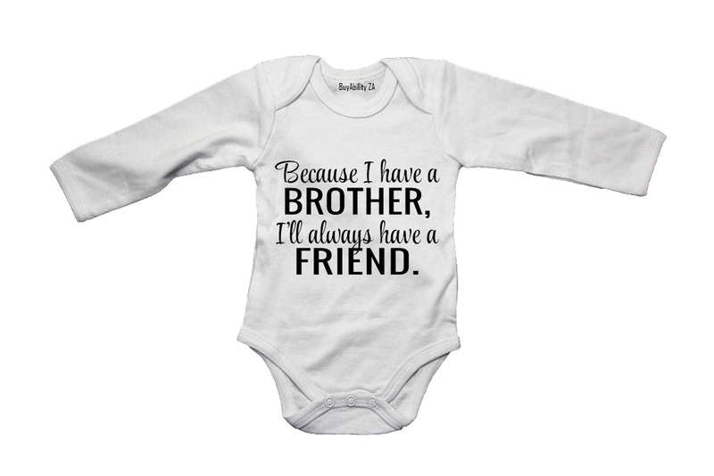 Because I Have A Brother - Baby Grow
