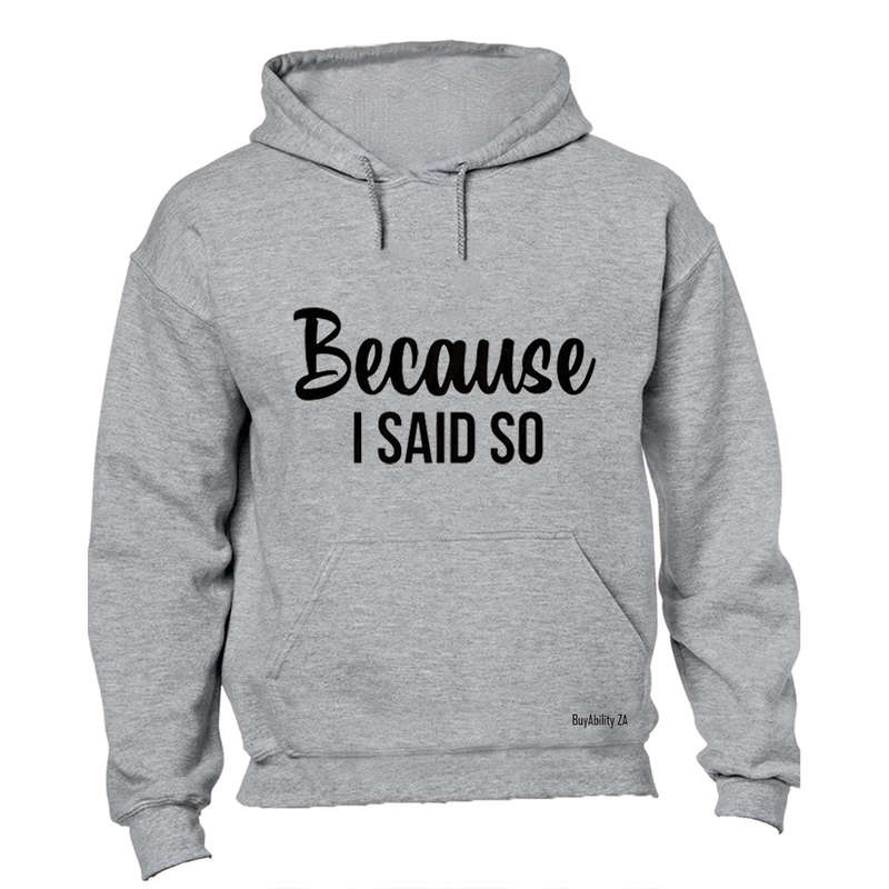 Because I Said So - Hoodie