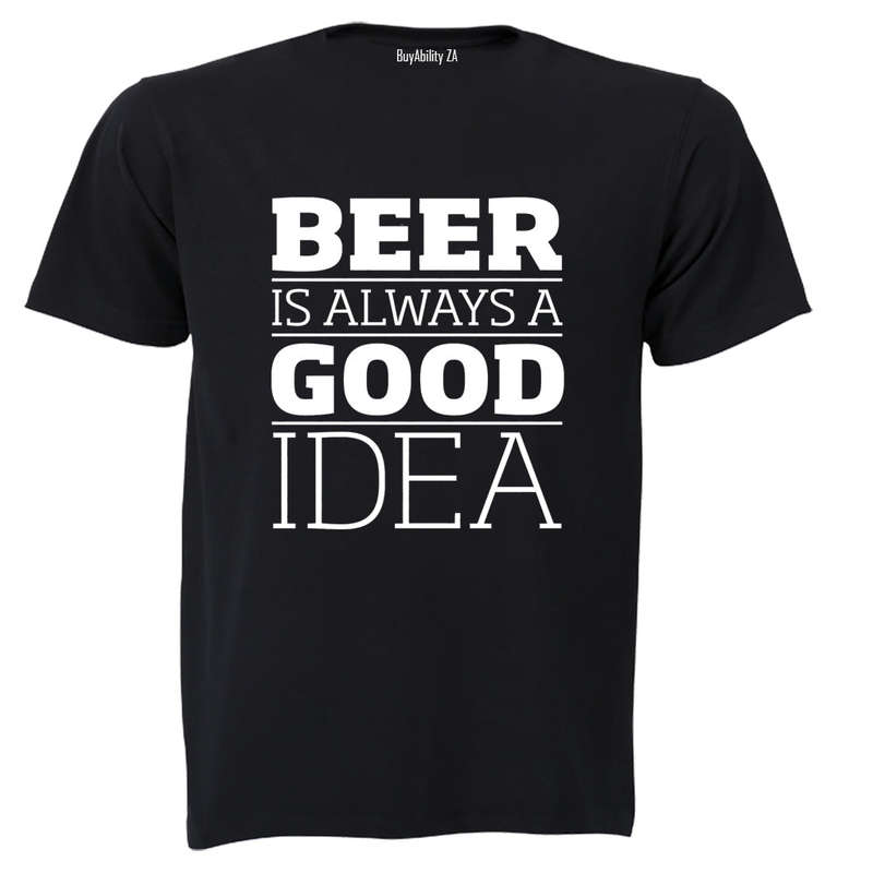 Beer is Always a Good Idea - Adults - T-Shirt