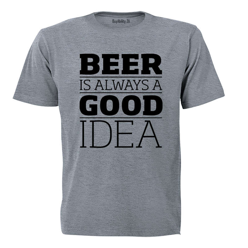 Beer is Always a Good Idea - Adults - T-Shirt