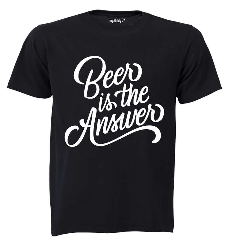 BEER is the Answer! - Adults - T-Shirt