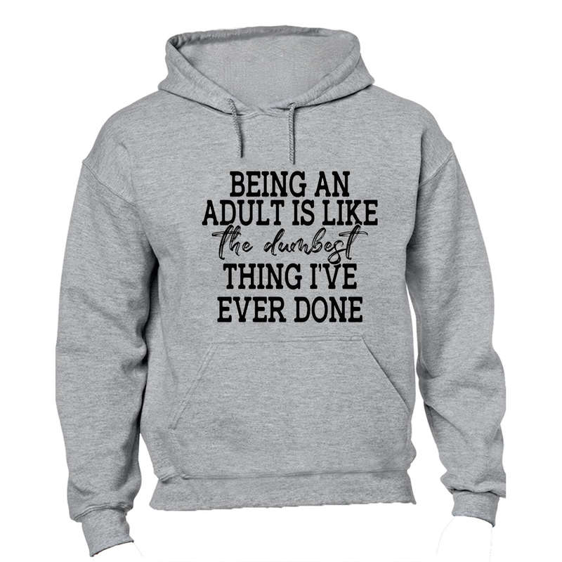 Being An Adult - Hoodie