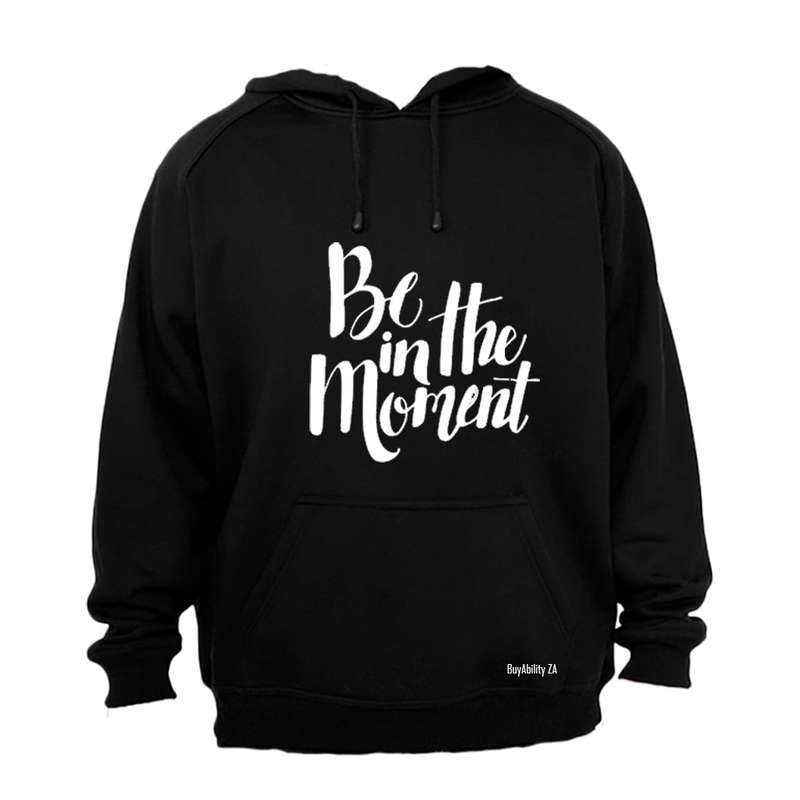 Be in the Moment - Hoodie