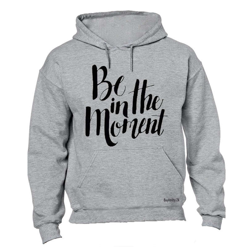 Be in the Moment - Hoodie