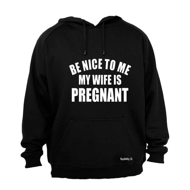 Be Nice to Me - My Wife is Pregnant! - Hoodie
