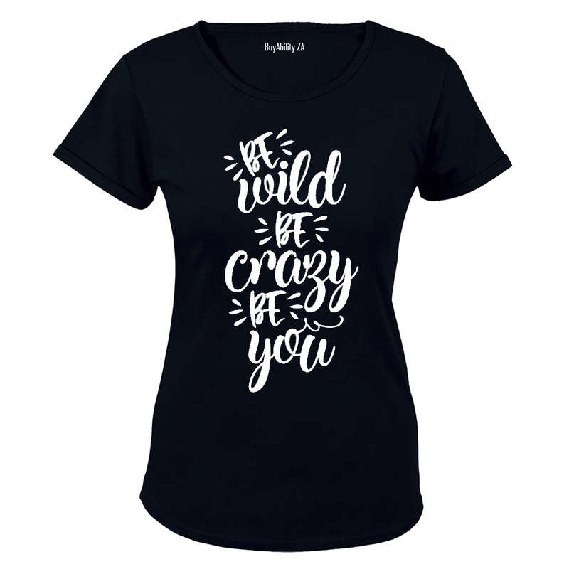 Be Wild - Be Crazy - Be You - Ladies - T-Shirt