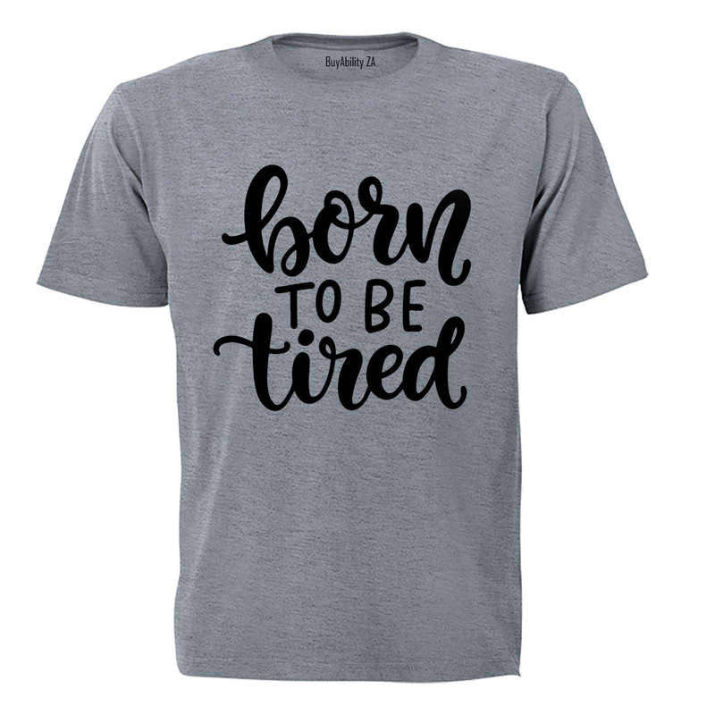 Born To be Tired - Adults - T-Shirt