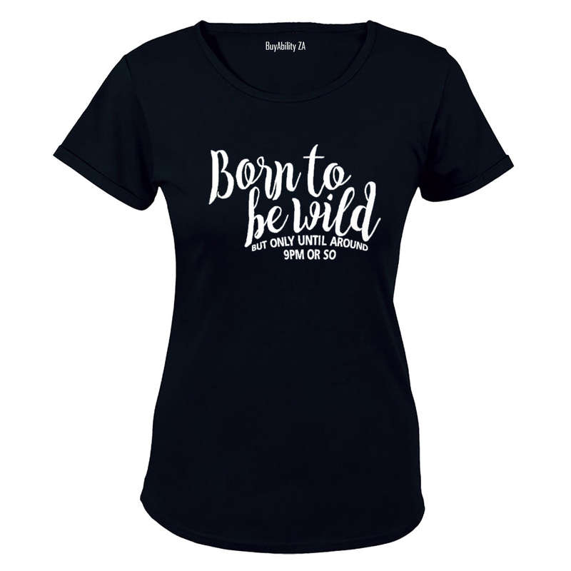 Born to be Wild - 9pm or so.. - Ladies - T-Shirt