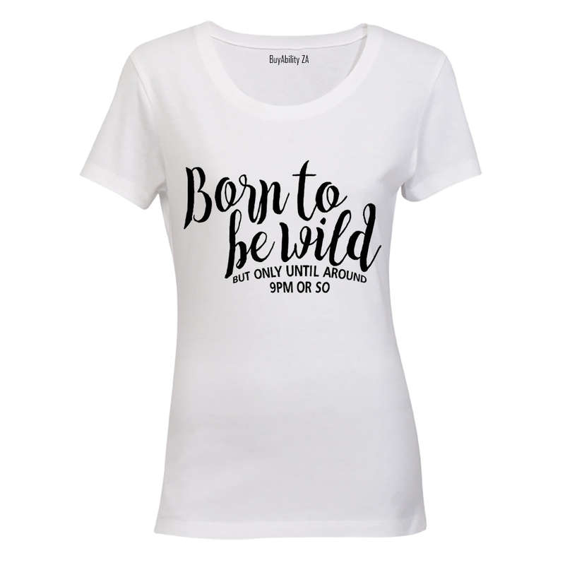 Born to be Wild - 9pm or so.. - Ladies - T-Shirt
