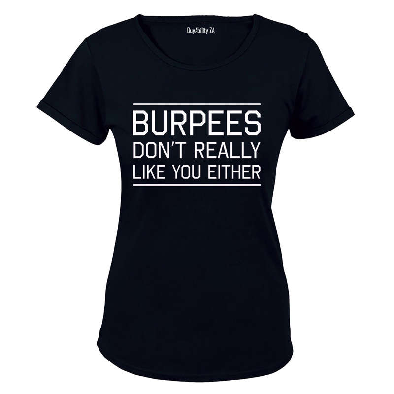 Burpees Don't Like You Either - Ladies - T-Shirt