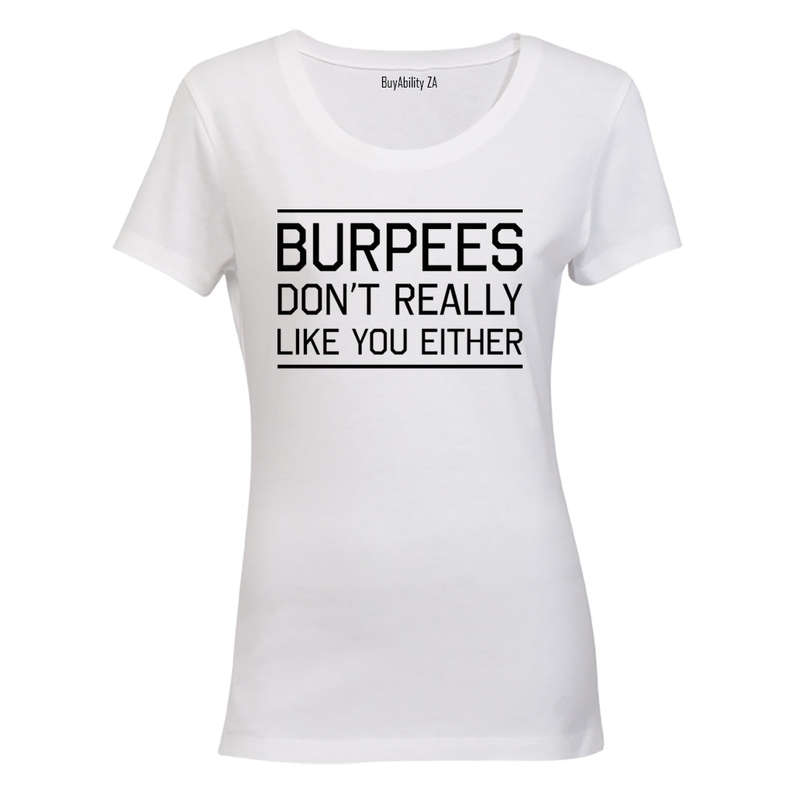 Burpees Don't Like You Either - Ladies - T-Shirt