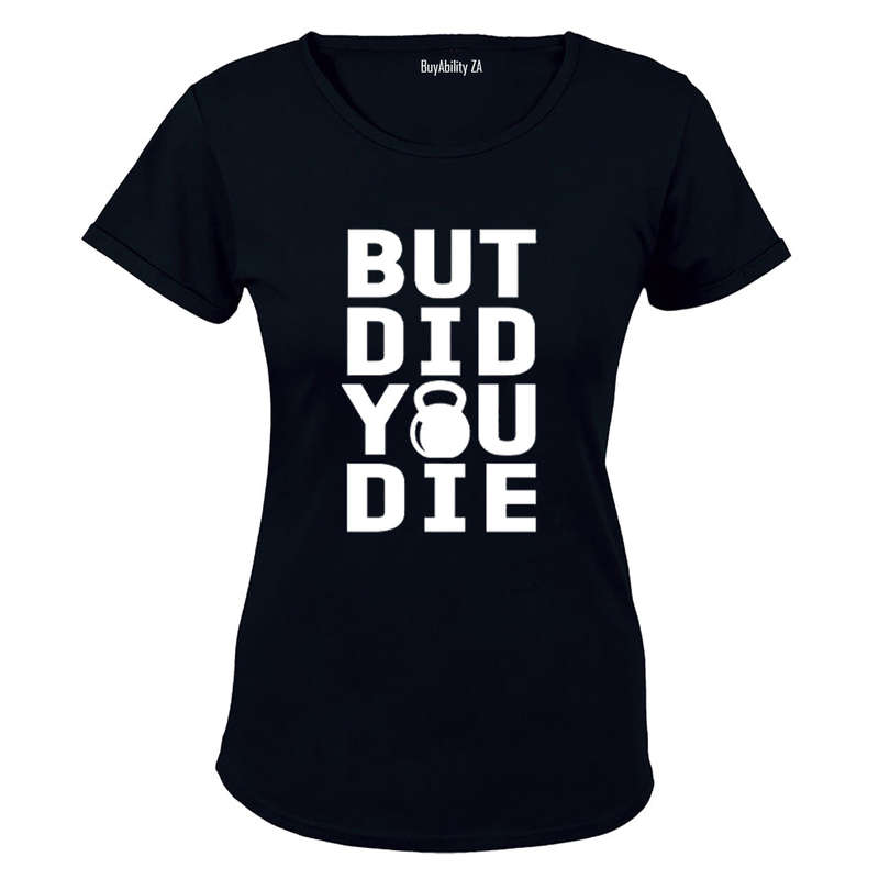 But Did You Die - Kettlebell - Ladies - T-Shirt