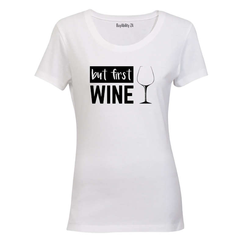 But First, Wine! - Ladies - T-Shirt