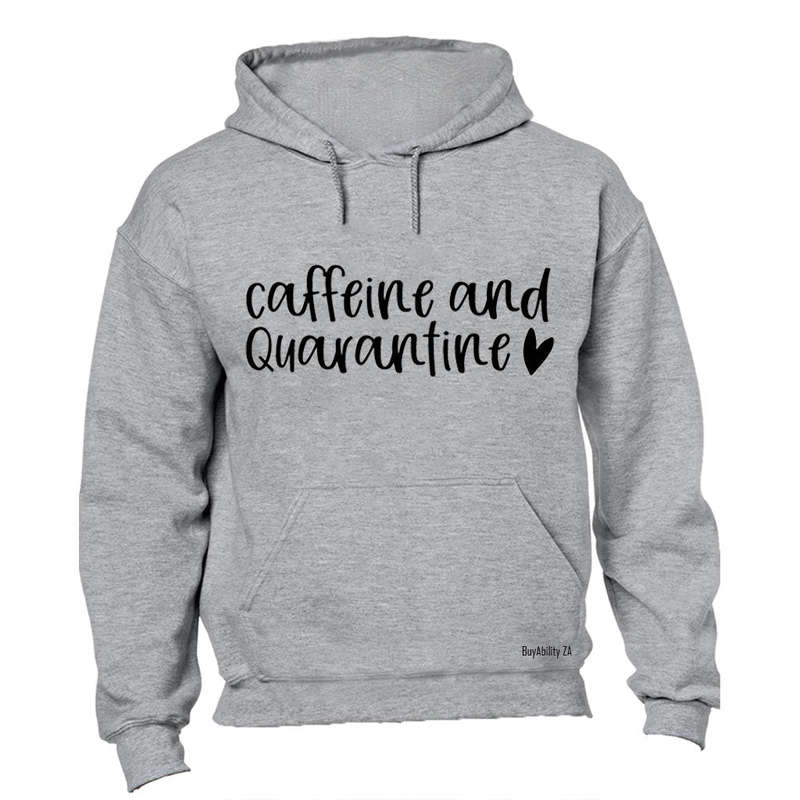 Caffeine and Quarantine - Hoodie