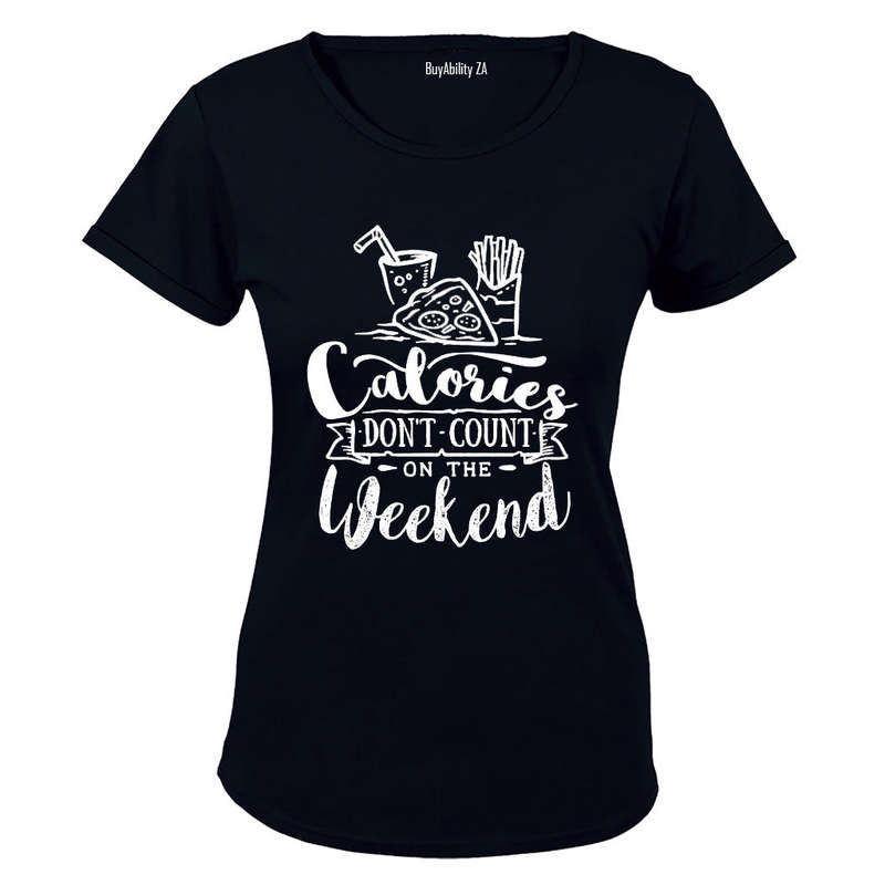 Calories Don't Count on the Weekend - Ladies - T-Shirt