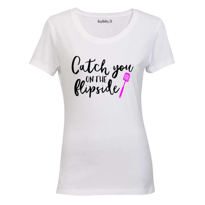 Catch you on the flip side! - Ladies - T-Shirt