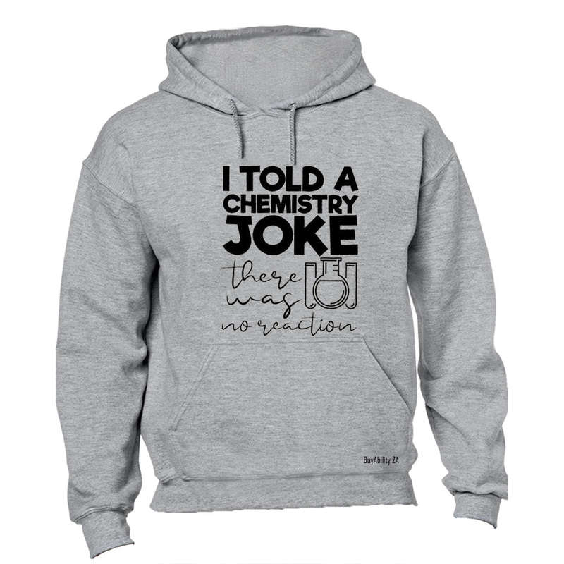 Chemistry Joke - No Reaction - Hoodie