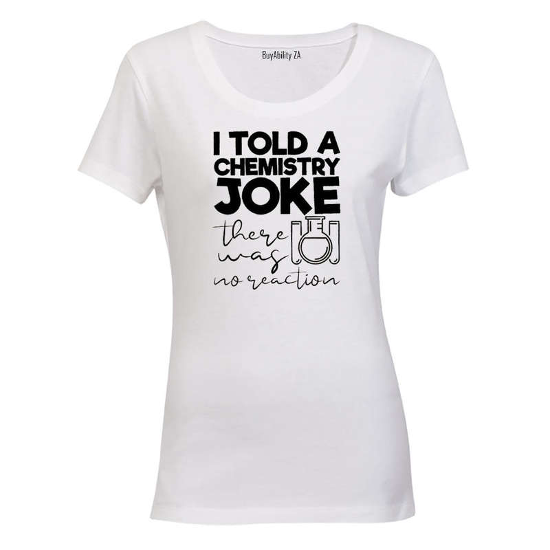 Chemistry Joke - No Reaction - Ladies - T-Shirt