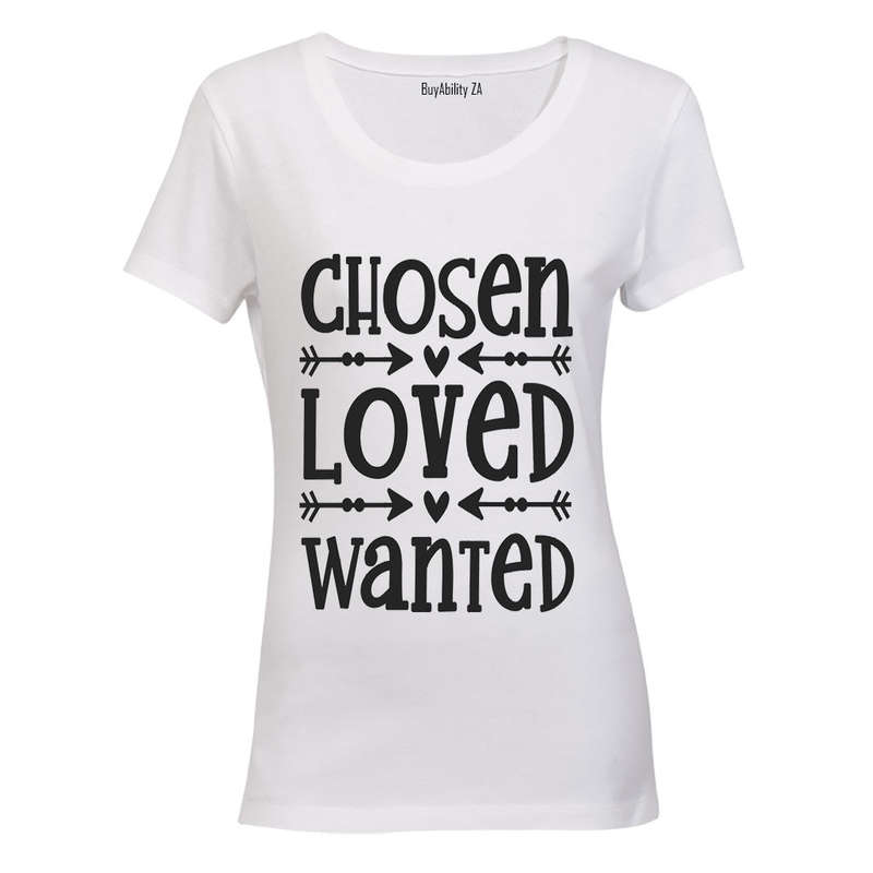 Chosen - Loved - Wanted - Ladies - T-Shirt
