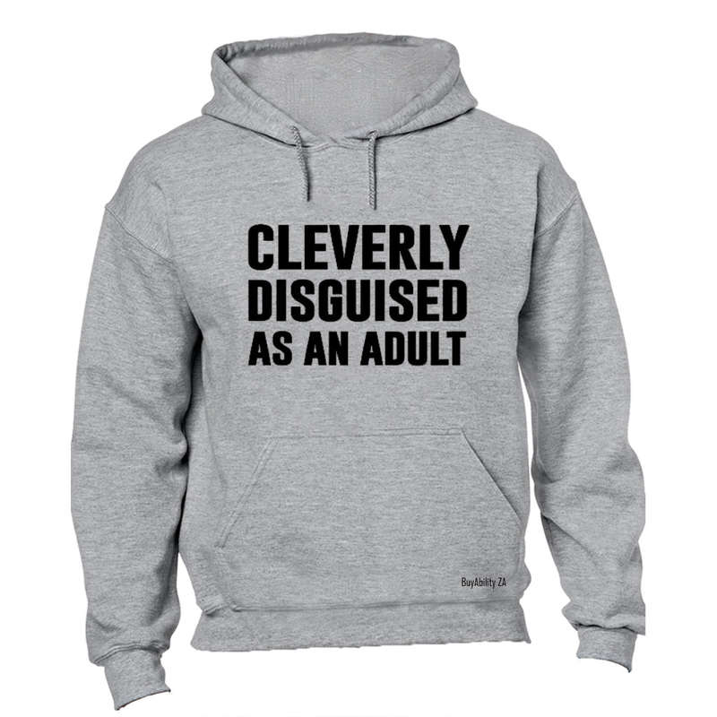 Cleverly Disguised as an Adult - Hoodie