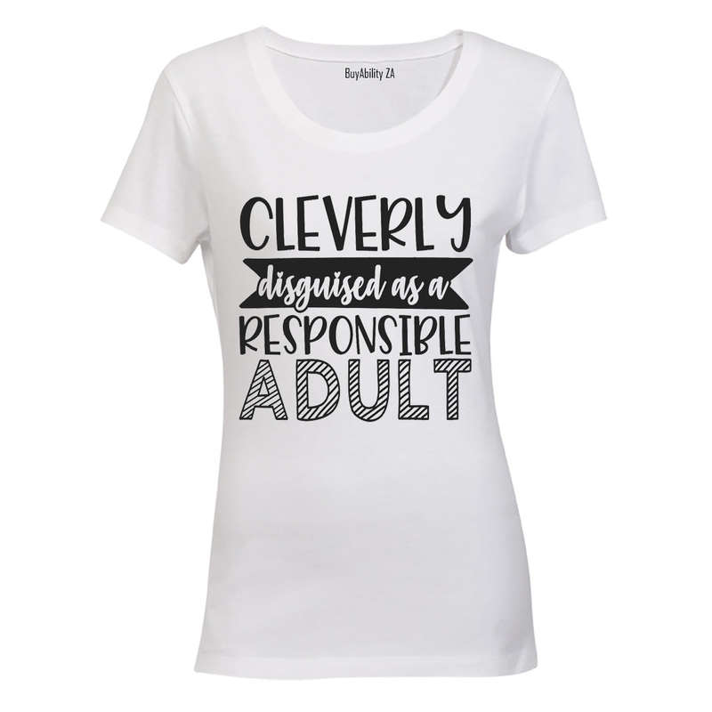 Cleverly Disguised as a Responsible Adult - Ladies - T-Shirt