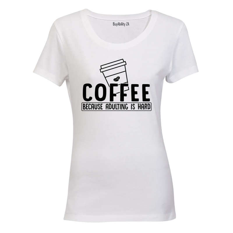Coffee Because Adulting - Ladies - T-Shirt